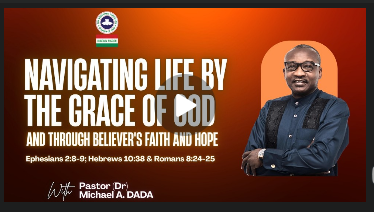 Navigating Life Through God`s Grace and the Believers` Faith and Hope -Pastor Michael A. DADA
